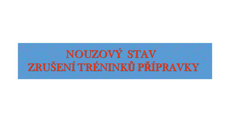 NOUZOVÝ STAV OD 5.10. - ZRUŠENÍ TRÉNINKŮ PŘÍPRAVKY!